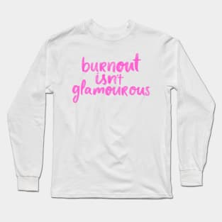 burnout isn't glamorous Long Sleeve T-Shirt